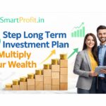 5 Step Long Term Investment Plan to Multiply Your Wealth – Complete Strategy
