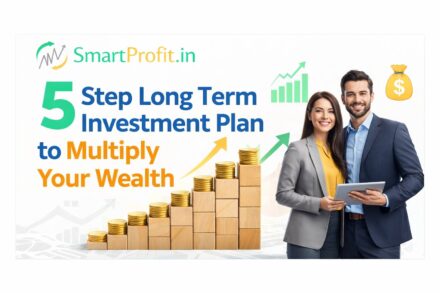 5 Step Long Term Investment Plan to Multiply Your Wealth – Complete Strategy
