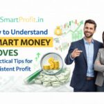 How to Understand Smart Money Moves – Practical Tips for Consistent Profit